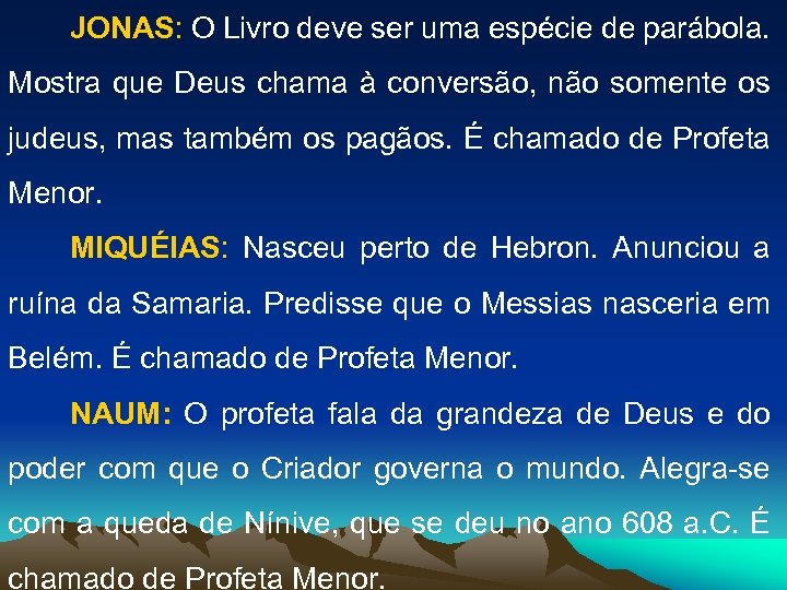 JONAS: O Livro deve ser uma espécie de parábola. Mostra que Deus chama à