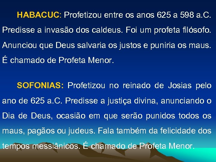 HABACUC: Profetizou entre os anos 625 a 598 a. C. Predisse a invasão dos