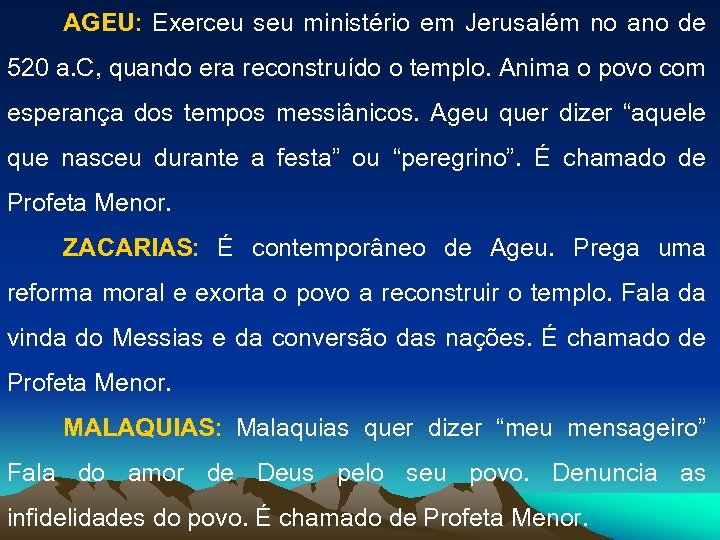 AGEU: Exerceu seu ministério em Jerusalém no ano de 520 a. C, quando era