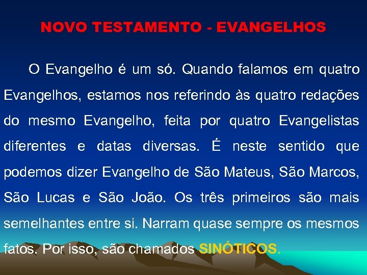 NOVO TESTAMENTO - EVANGELHOS O Evangelho é um só. Quando falamos em quatro Evangelhos,