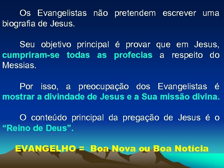 Os Evangelistas não pretendem escrever uma biografia de Jesus. Seu objetivo principal é provar