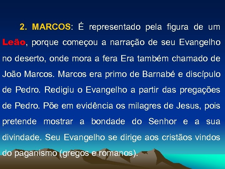 2. MARCOS: É representado pela figura de um Leão, porque começou a narração de