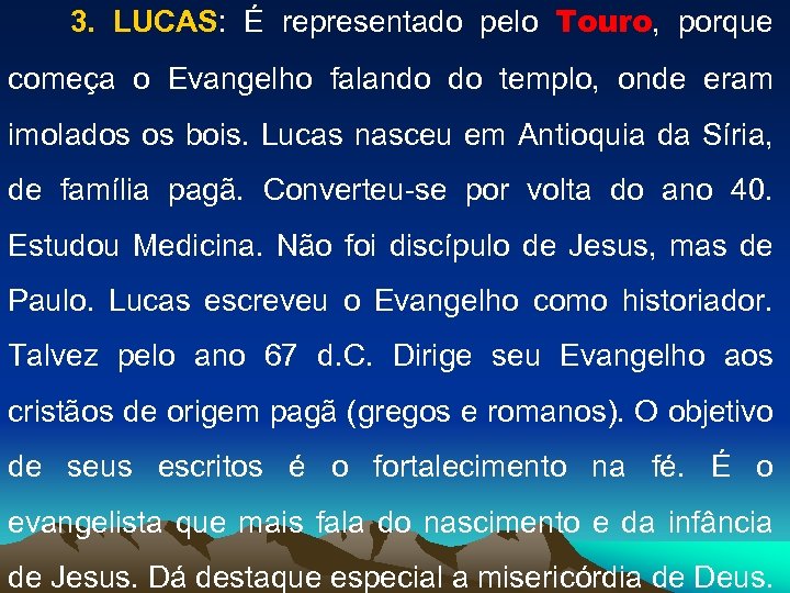 3. LUCAS: É representado pelo Touro, porque começa o Evangelho falando do templo, onde