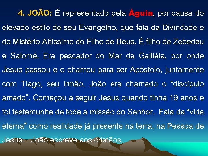 4. JOÃO: É representado pela Águia, por causa do elevado estilo de seu Evangelho,