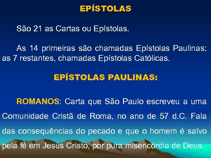 EPÍSTOLAS São 21 as Cartas ou Epístolas. As 14 primeiras são chamadas Epístolas Paulinas;