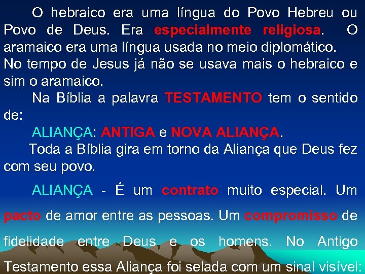 O hebraico era uma língua do Povo Hebreu ou Povo de Deus. Era especialmente