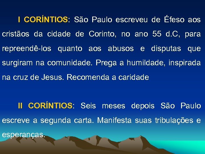 I CORÍNTIOS: São Paulo escreveu de Éfeso aos cristãos da cidade de Corinto, no