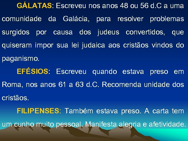 GÁLATAS: Escreveu nos anos 48 ou 56 d. C a uma comunidade da Galácia,