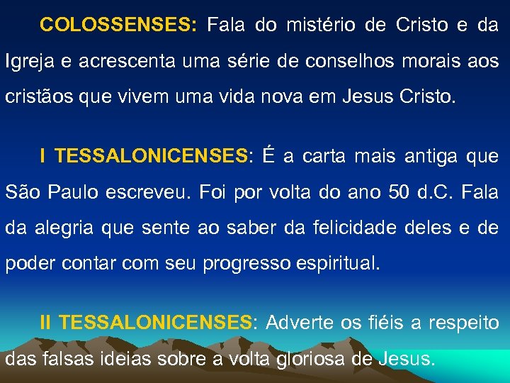 COLOSSENSES: Fala do mistério de Cristo e da Igreja e acrescenta uma série de