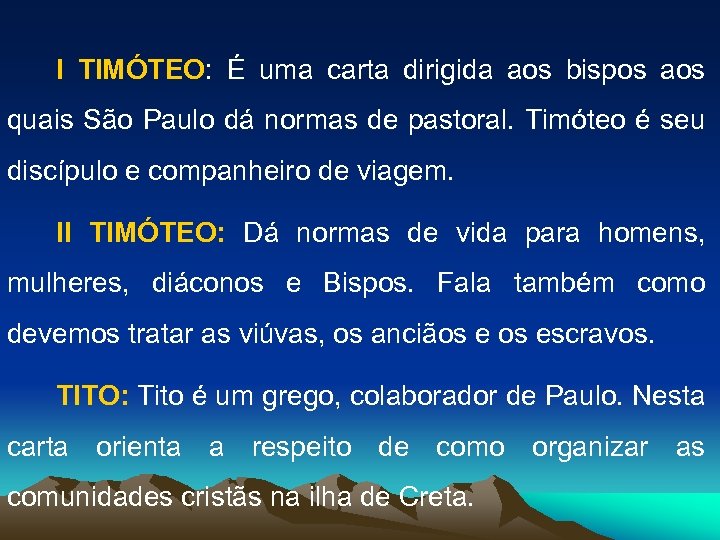 I TIMÓTEO: É uma carta dirigida aos bispos aos quais São Paulo dá normas