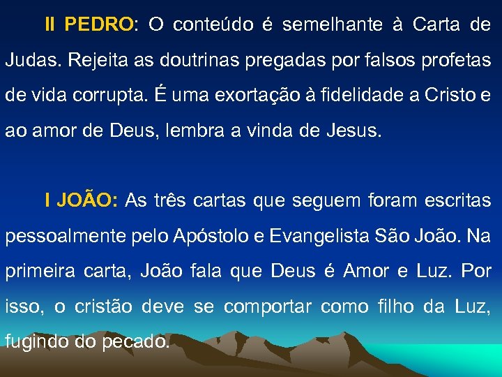 II PEDRO: O conteúdo é semelhante à Carta de Judas. Rejeita as doutrinas pregadas