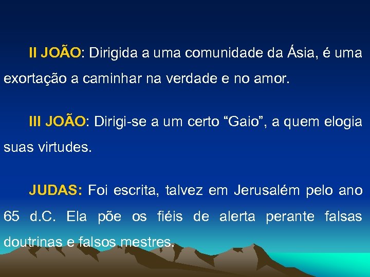 II JOÃO: Dirigida a uma comunidade da Ásia, é uma exortação a caminhar na