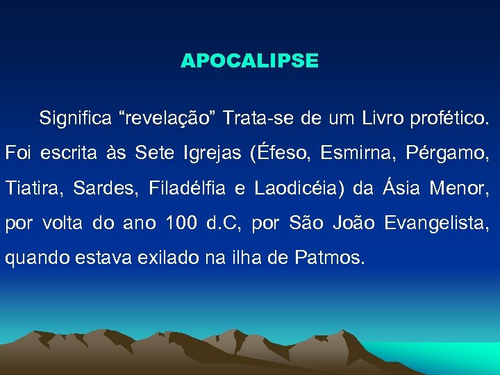 APOCALIPSE Significa “revelação” Trata-se de um Livro profético. Foi escrita às Sete Igrejas (Éfeso,