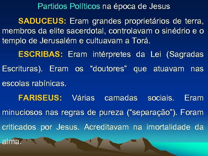 Partidos Políticos na época de Jesus SADUCEUS: Eram grandes proprietários de terra, membros da