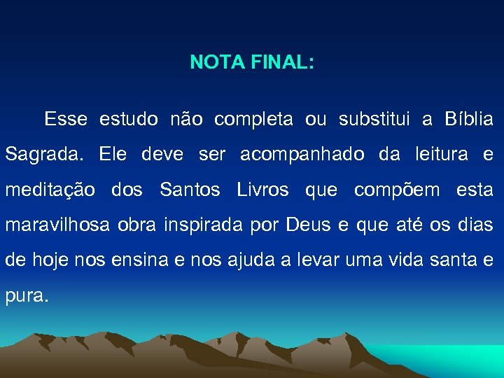 NOTA FINAL: Esse estudo não completa ou substitui a Bíblia Sagrada. Ele deve ser