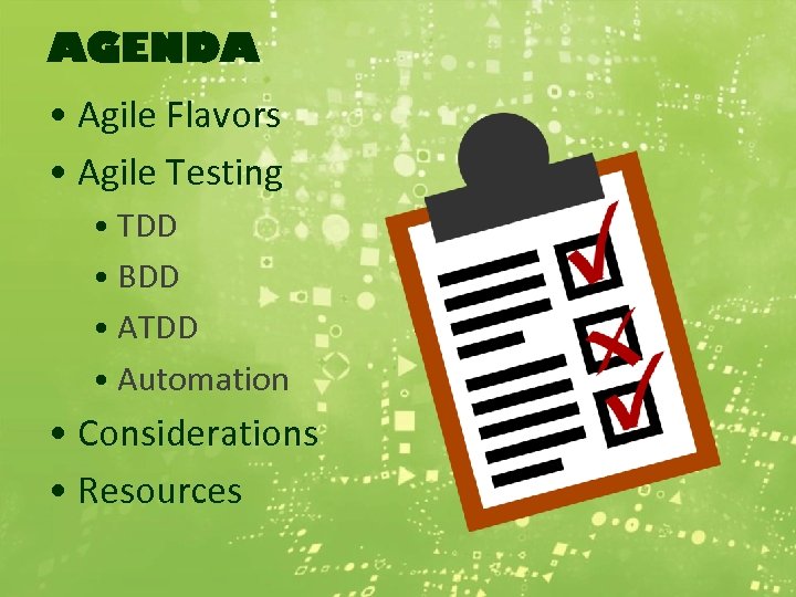 AGENDA • Agile Flavors • Agile Testing • TDD • BDD • ATDD •