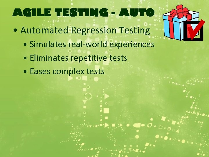 AGILE TESTING - AUTO • Automated Regression Testing • Simulates real-world experiences • Eliminates
