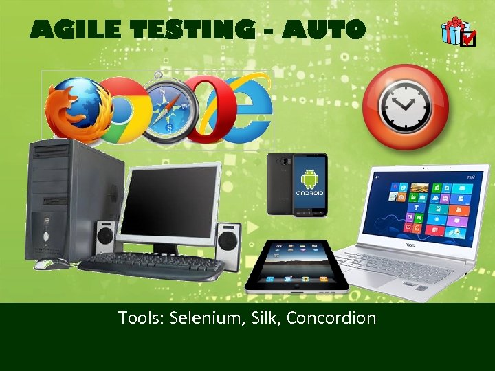 AGILE TESTING - AUTO Tools: Selenium, Silk, Concordion 