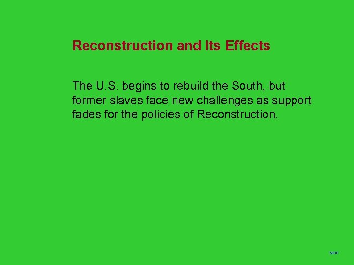 Reconstruction and Its Effects The U. S. begins to rebuild the South, but former