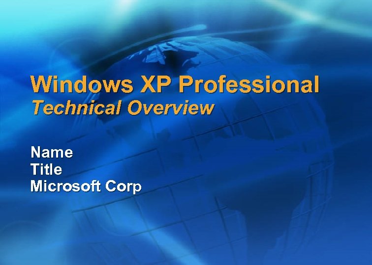 Windows XP Professional Technical Overview Name Title Microsoft Corp 