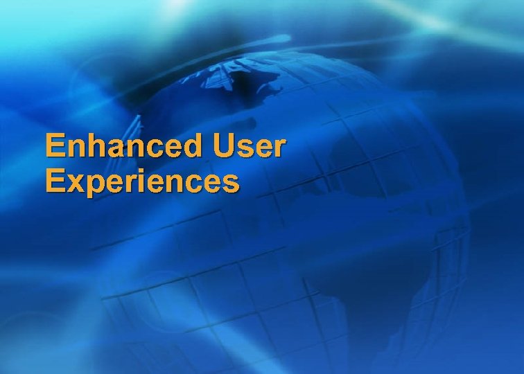 Enhanced User Experiences 