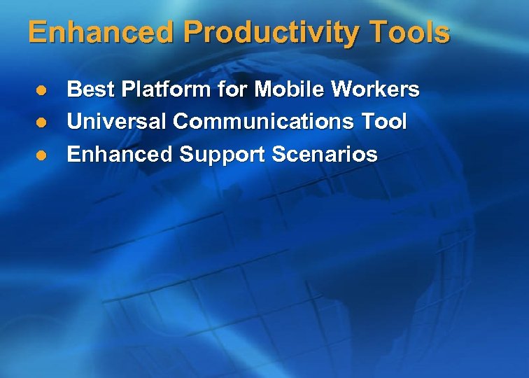 Enhanced Productivity Tools l l l Best Platform for Mobile Workers Universal Communications Tool