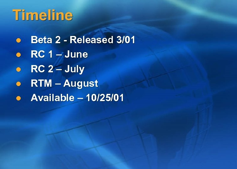Timeline l l l Beta 2 - Released 3/01 RC 1 – June RC