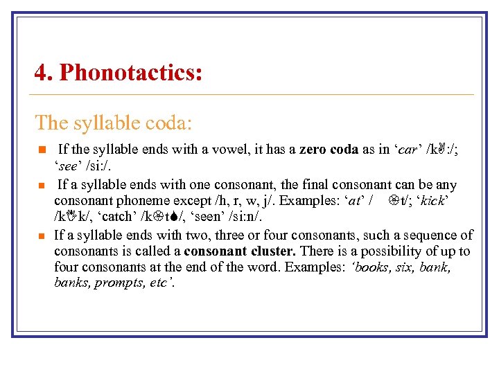 4. Phonotactics: The syllable coda: n n n If the syllable ends with a