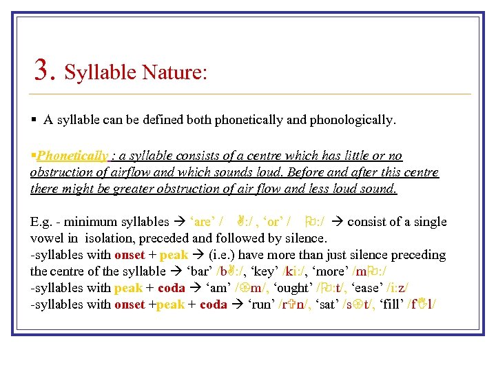 3. Syllable Nature: § A syllable can be defined both phonetically and phonologically. §Phonetically