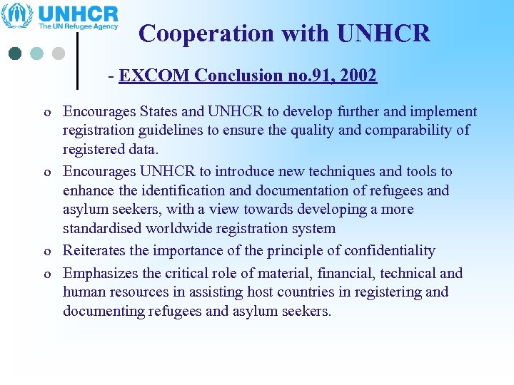 Cooperation with UNHCR - EXCOM Conclusion no. 91, 2002 o Encourages States and UNHCR