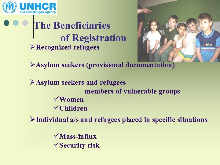 The Beneficiaries of Registration ØRecognized refugees ØAsylum seekers (provisional documentation) ØAsylum seekers and refugees