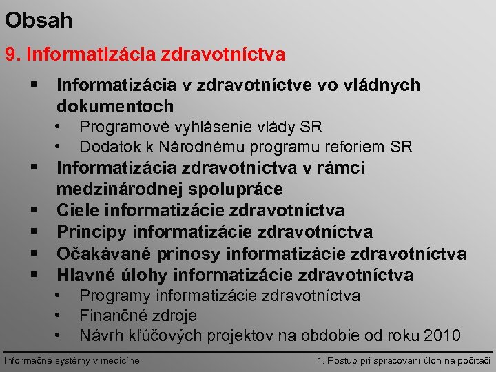 Obsah 9. Informatizácia zdravotníctva § Informatizácia v zdravotníctve vo vládnych dokumentoch • • §