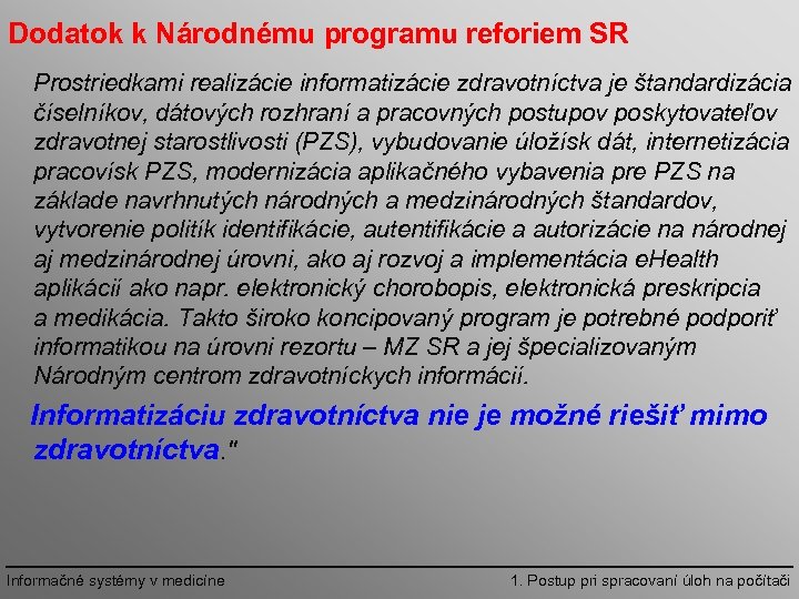 Dodatok k Národnému programu reforiem SR Prostriedkami realizácie informatizácie zdravotníctva je štandardizácia číselníkov, dátových