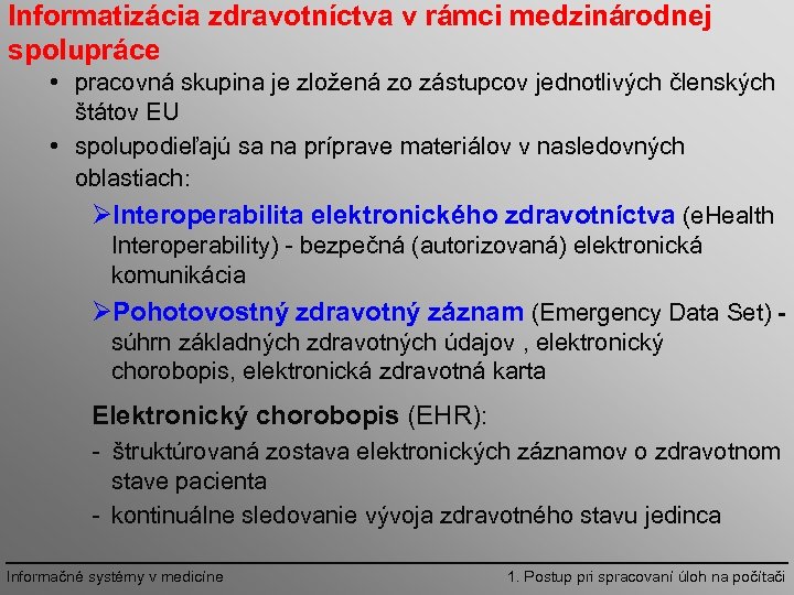 Informatizácia zdravotníctva v rámci medzinárodnej spolupráce • pracovná skupina je zložená zo zástupcov jednotlivých