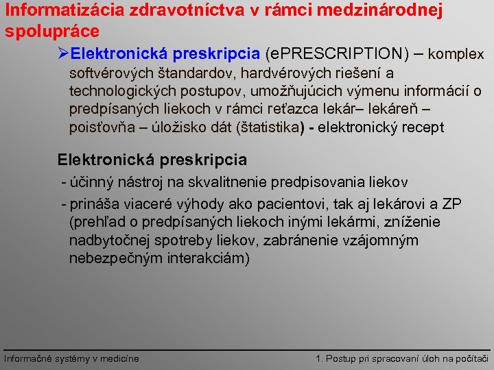 Informatizácia zdravotníctva v rámci medzinárodnej spolupráce ØElektronická preskripcia (e. PRESCRIPTION) – komplex softvérových štandardov,