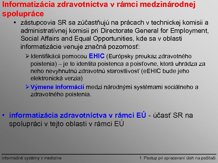 Informatizácia zdravotníctva v rámci medzinárodnej spolupráce • zástupcovia SR sa zúčastňujú na prácach v