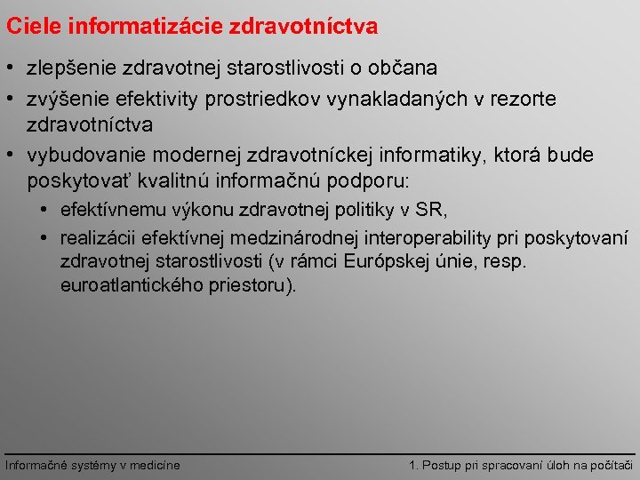Ciele informatizácie zdravotníctva • zlepšenie zdravotnej starostlivosti o občana • zvýšenie efektivity prostriedkov vynakladaných