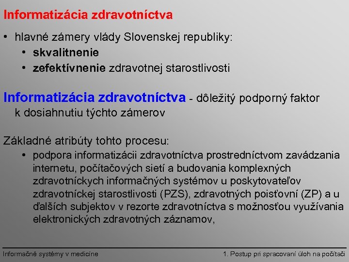 Informatizácia zdravotníctva • hlavné zámery vlády Slovenskej republiky: • skvalitnenie • zefektívnenie zdravotnej starostlivosti
