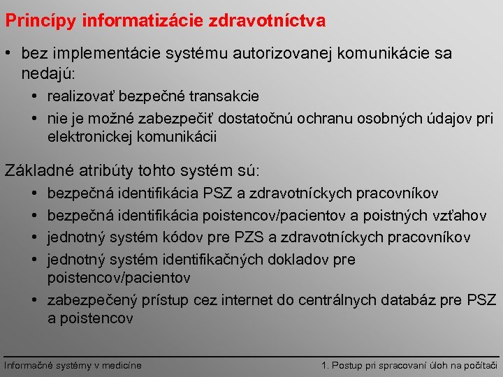 Princípy informatizácie zdravotníctva • bez implementácie systému autorizovanej komunikácie sa nedajú: • realizovať bezpečné