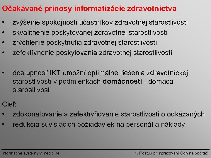 Očakávané prínosy informatizácie zdravotníctva • • zvýšenie spokojnosti účastníkov zdravotnej starostlivosti skvalitnenie poskytovanej zdravotnej