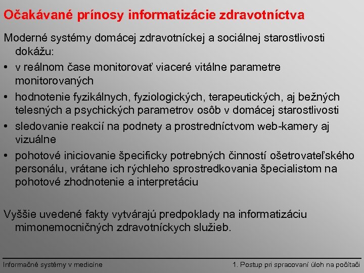 Očakávané prínosy informatizácie zdravotníctva Moderné systémy domácej zdravotníckej a sociálnej starostlivosti dokážu: • v