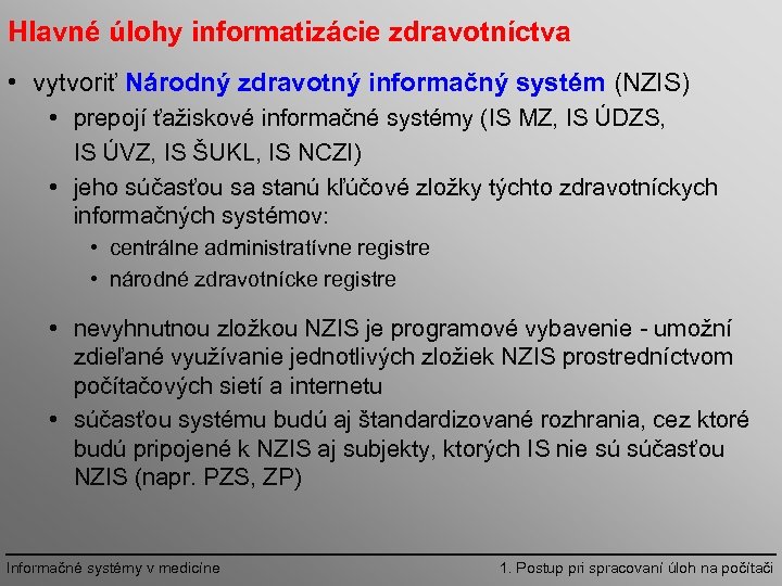 Hlavné úlohy informatizácie zdravotníctva • vytvoriť Národný zdravotný informačný systém (NZIS) • prepojí ťažiskové