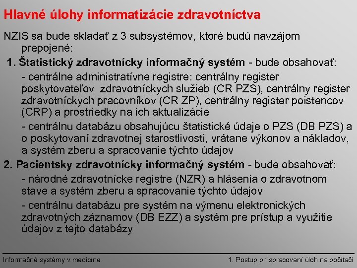 Hlavné úlohy informatizácie zdravotníctva NZIS sa bude skladať z 3 subsystémov, ktoré budú navzájom