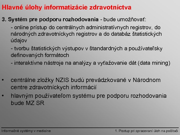 Hlavné úlohy informatizácie zdravotníctva 3. Systém pre podporu rozhodovania bude umožňovať: online prístup do