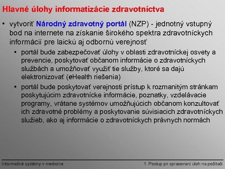 Hlavné úlohy informatizácie zdravotníctva • vytvoriť Národný zdravotný portál (NZP) jednotný vstupný bod na