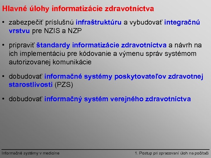 Hlavné úlohy informatizácie zdravotníctva • zabezpečiť príslušnú infraštruktúru a vybudovať integračnú vrstvu pre NZIS