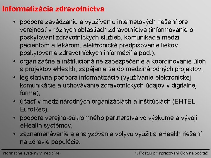 Informatizácia zdravotníctva • podpora zavádzaniu a využívaniu internetových riešení pre verejnosť v rôznych oblastiach
