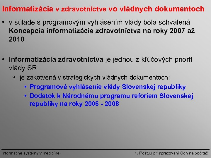 Informatizácia v zdravotníctve vo vládnych dokumentoch • v súlade s programovým vyhlásením vlády bola