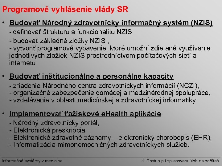 Programové vyhlásenie vlády SR • Budovať Národný zdravotnícky informačný systém (NZIS) definovať štruktúru a