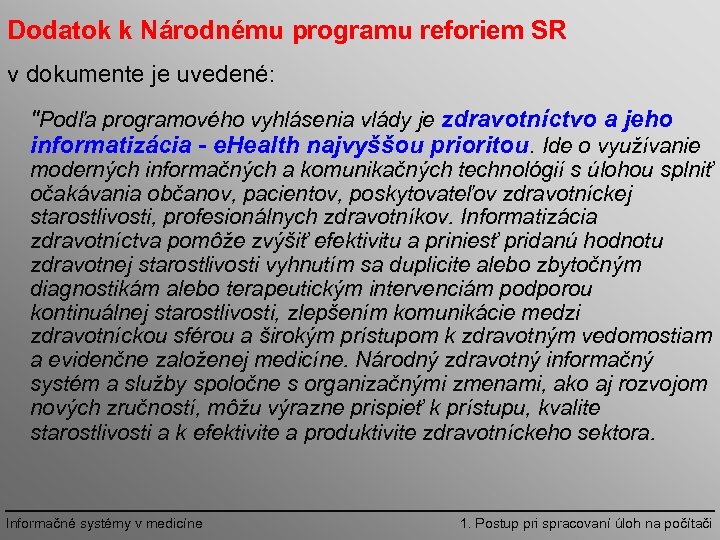 Dodatok k Národnému programu reforiem SR v dokumente je uvedené: "Podľa programového vyhlásenia vlády